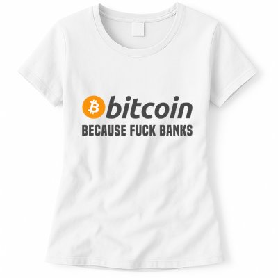 Bitcoin Bitcoin Because Fuck Banks Womens T-Shirt