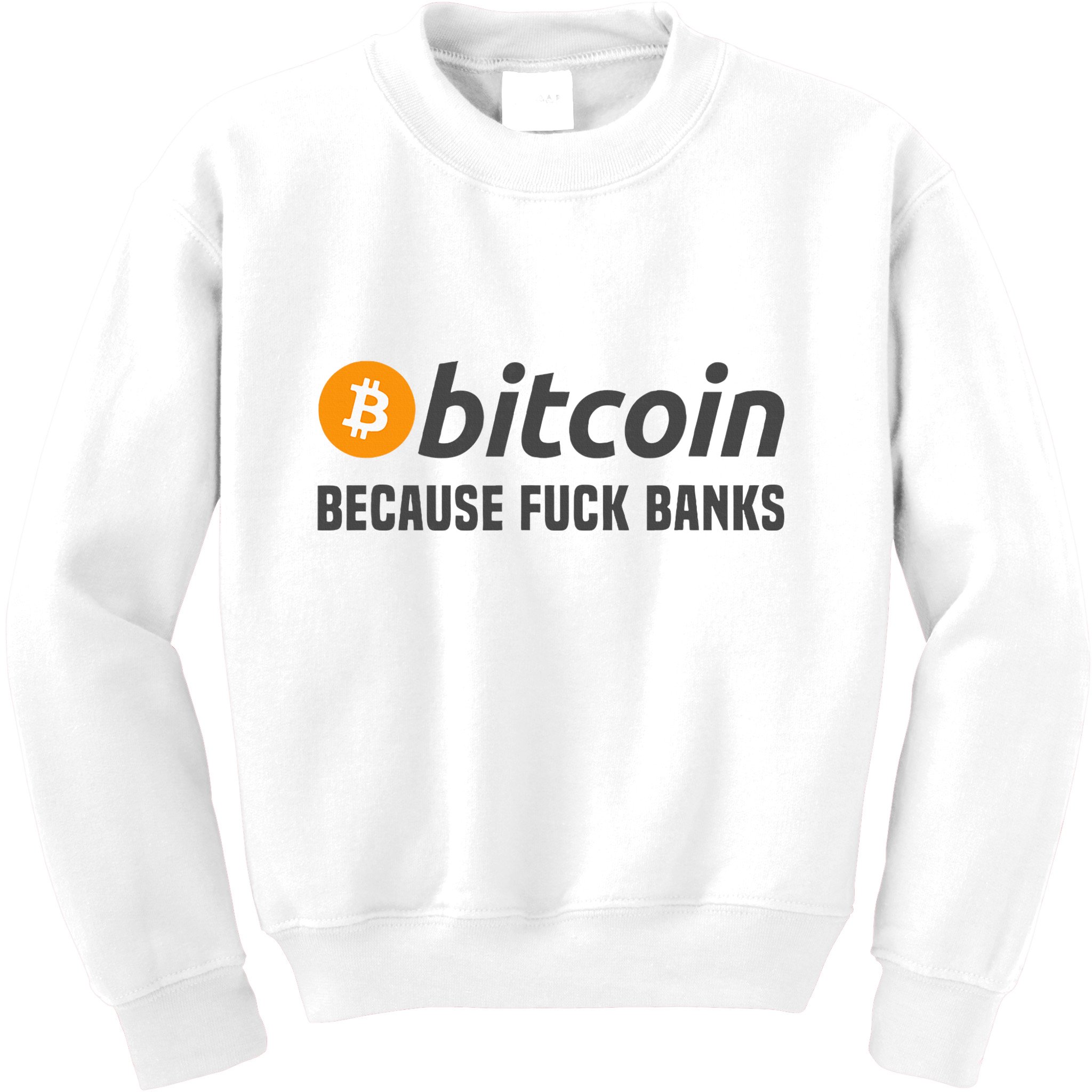 Bitcoin Bitcoin Because Fuck Banks Kids Sweatshirt