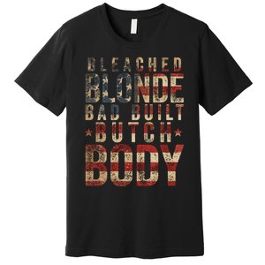 Bleach Blonde Bad Built Butch Body Premium T-Shirt