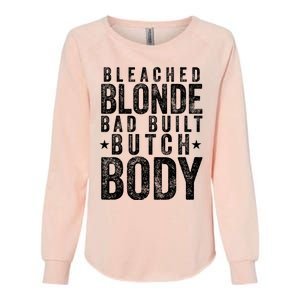 Bleach Blonde Bad Built Butch Body Womens California Wash Sweatshirt