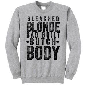 Bleach Blonde Bad Built Butch Body Tall Sweatshirt