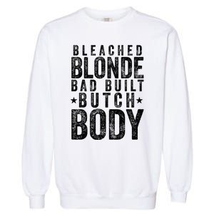 Bleach Blonde Bad Built Butch Body Garment-Dyed Sweatshirt