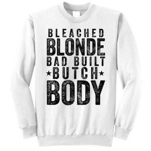 Bleach Blonde Bad Built Butch Body Sweatshirt