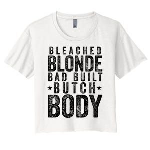 Bleach Blonde Bad Built Butch Body Women's Crop Top Tee