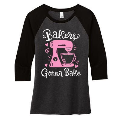 Baking Baker Bakery Bakers Gonna Bake Women's Tri-Blend 3/4-Sleeve Raglan Shirt