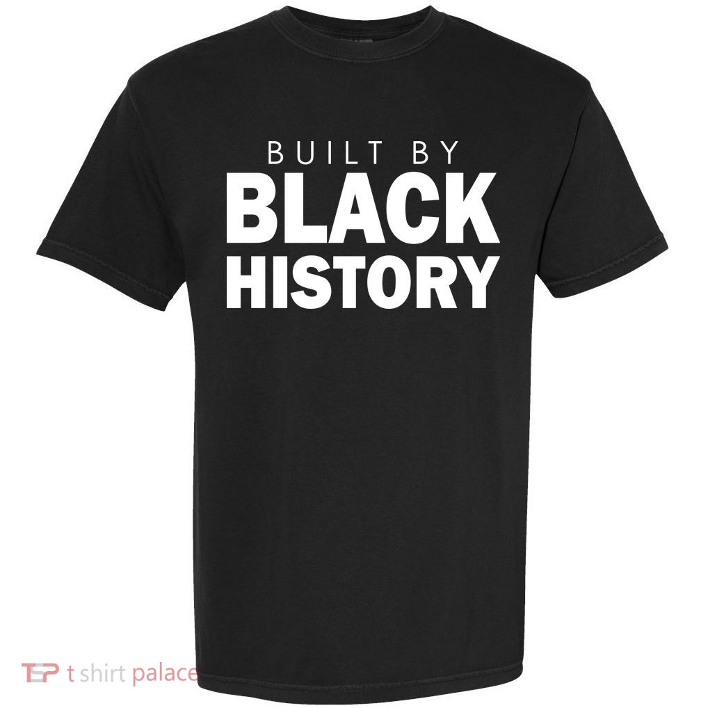 Built By Black History African American Pride Garment-Dyed Heavyweight T-Shirt