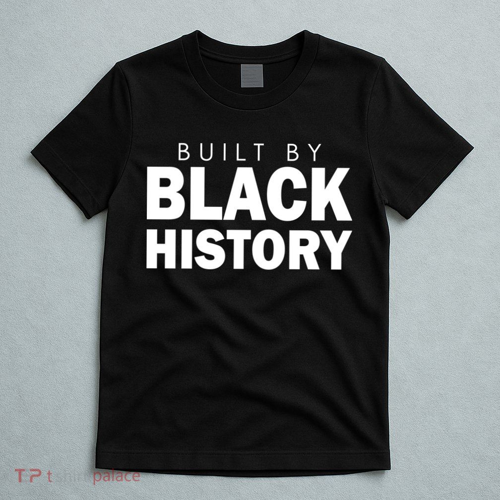 Built By Black History African American Pride T-Shirt