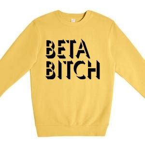 Beta Bitch Premium Crewneck Sweatshirt