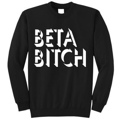 Beta Bitch Sweatshirt