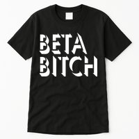 Beta Bitch Tall T-Shirt