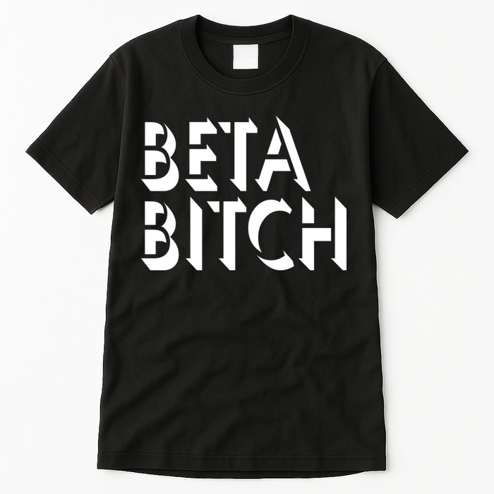 Beta Bitch Tall T-Shirt