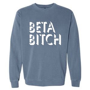 Beta Bitch Garment-Dyed Sweatshirt