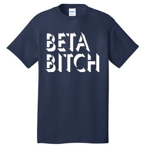 Beta Bitch Tall T-Shirt