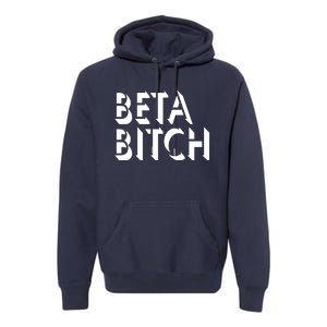 Beta Bitch Premium Hoodie