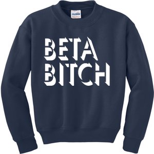 Beta Bitch Kids Sweatshirt