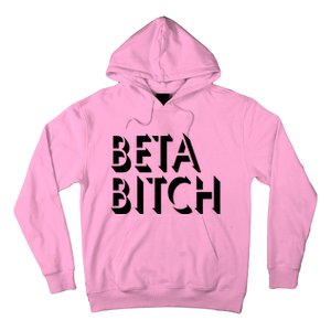 Beta Bitch Hoodie