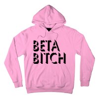 Beta Bitch Hoodie