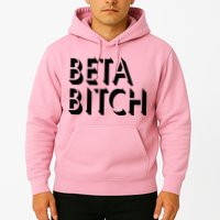 Beta Bitch Hoodie