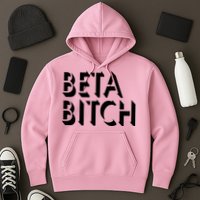 Beta Bitch Hoodie