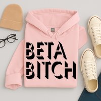 Beta Bitch Hoodie