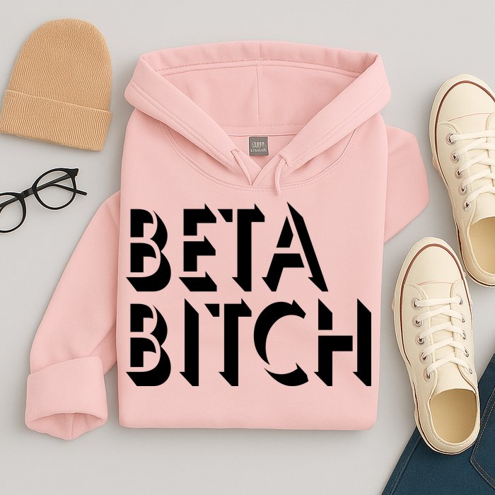Beta Bitch Hoodie