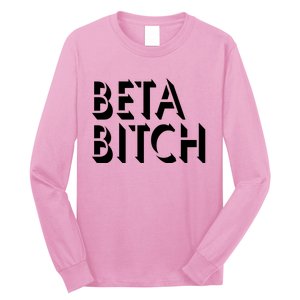 Beta Bitch Long Sleeve Shirt