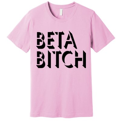 Beta Bitch Premium T-Shirt