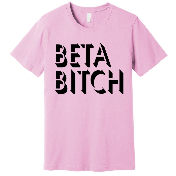 Beta Bitch Premium T-Shirt