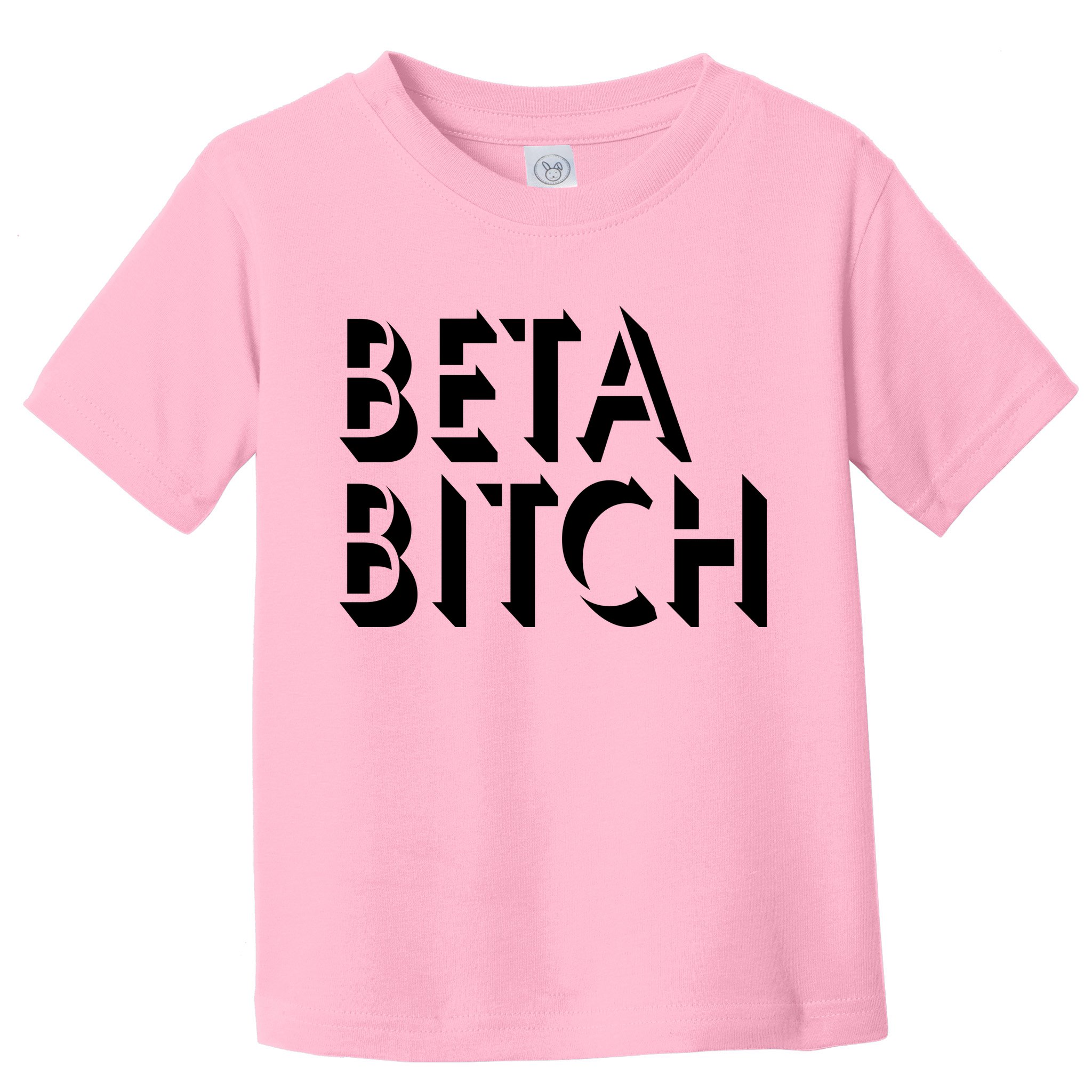 Beta Bitch Toddler T-Shirt