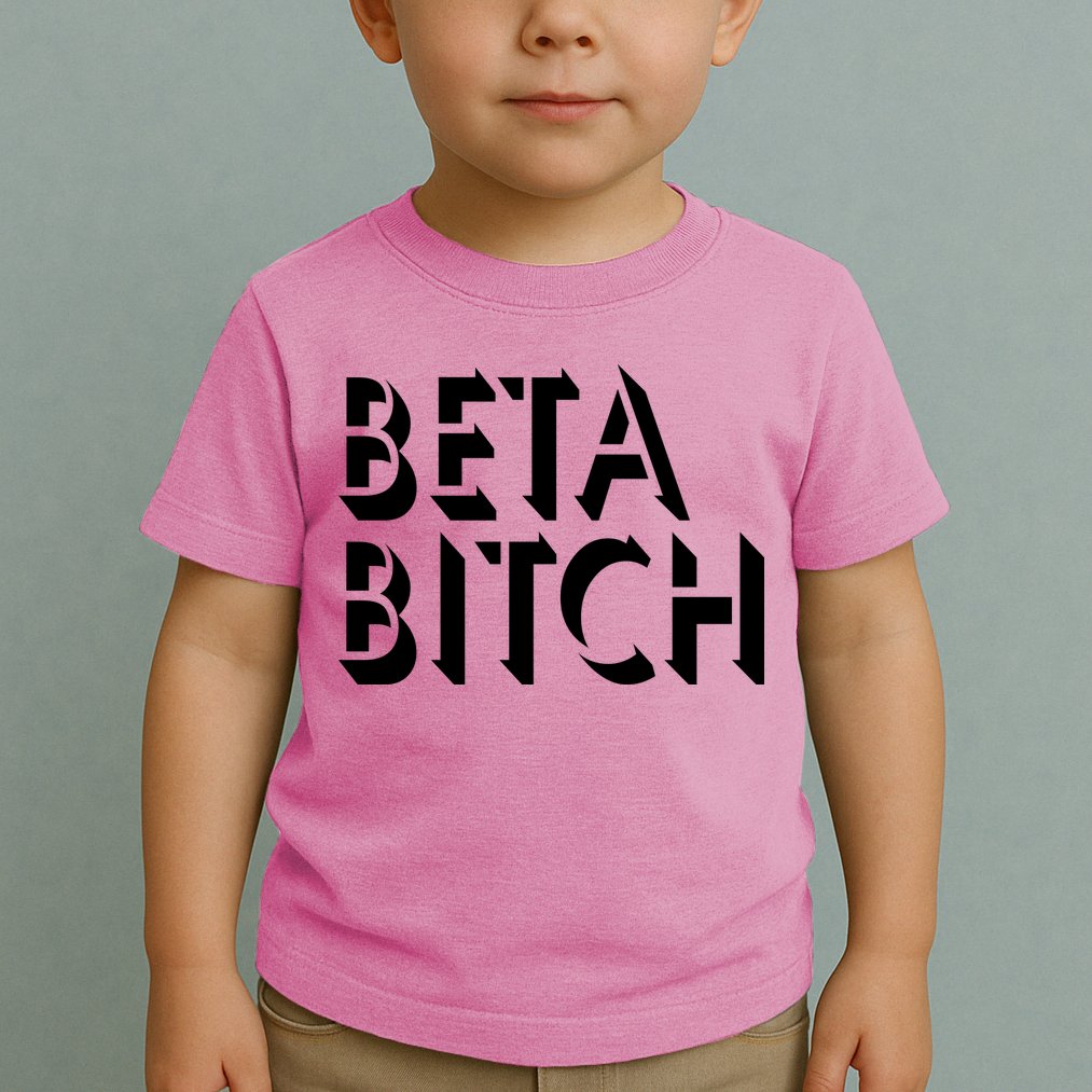 Beta Bitch Toddler T-Shirt