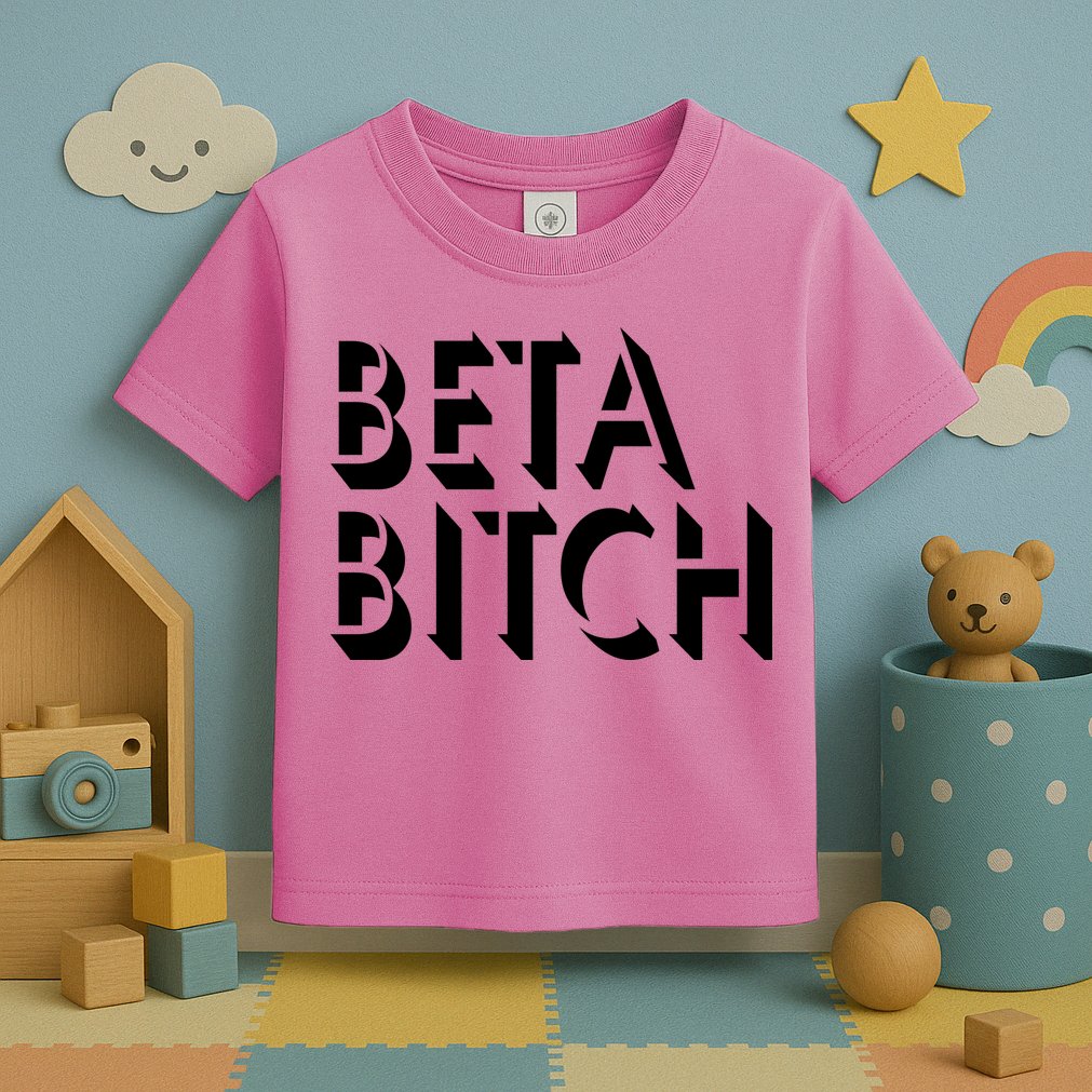 Beta Bitch Toddler T-Shirt