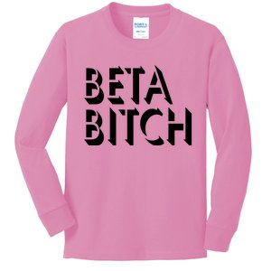 Beta Bitch Kids Long Sleeve Shirt