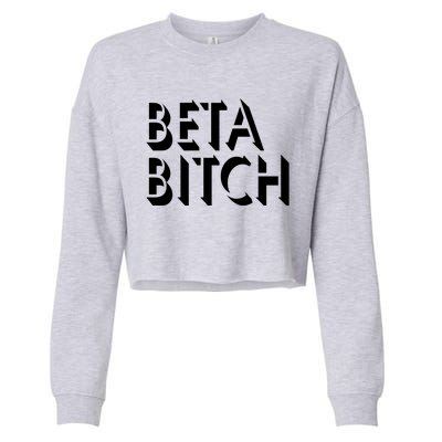 Beta Bitch Cropped Pullover Crew