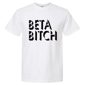 Beta Bitch Garment-Dyed Heavyweight T-Shirt