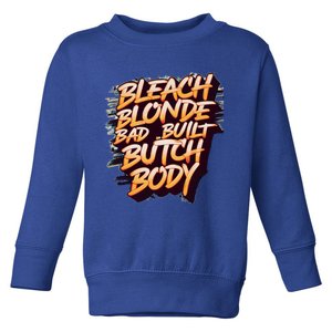 Bleach Blonde Bad Build Butch Body Funny Drama Funny Gift Toddler Sweatshirt