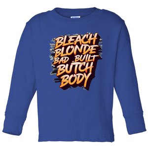 Bleach Blonde Bad Build Butch Body Funny Drama Funny Gift Toddler Long Sleeve Shirt