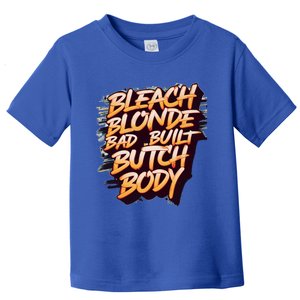 Bleach Blonde Bad Build Butch Body Funny Drama Funny Gift Toddler T-Shirt