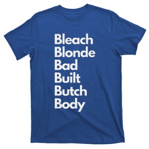 Bleach Blonde Bad Built Butch Body T-Shirt