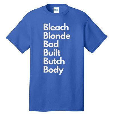 Bleach Blonde Bad Built Butch Body Tall T-Shirt