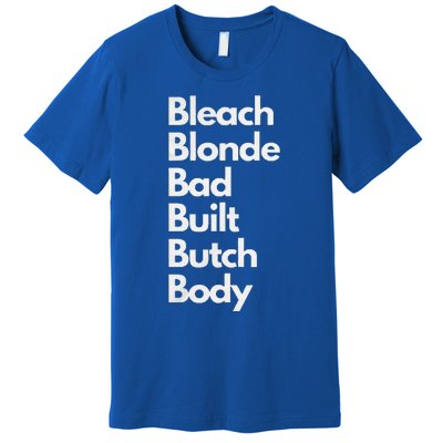 Bleach Blonde Bad Built Butch Body Premium T-Shirt