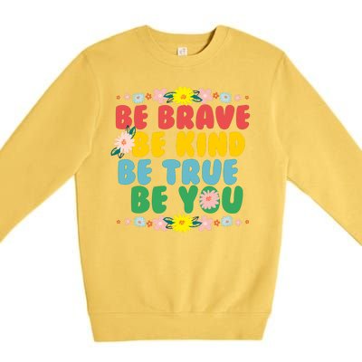 Be Brave Be Kind Be True Be You Premium Crewneck Sweatshirt