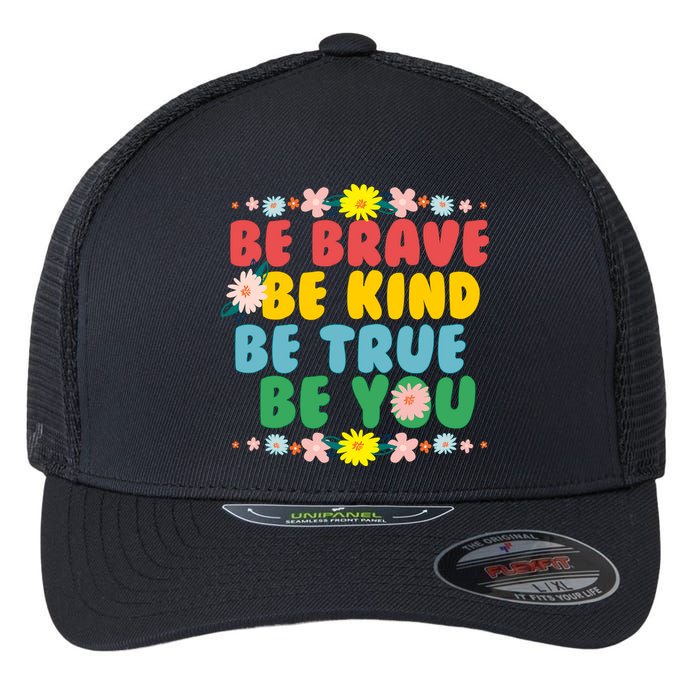 Be Brave Be Kind Be True Be You Flexfit Unipanel Trucker Cap