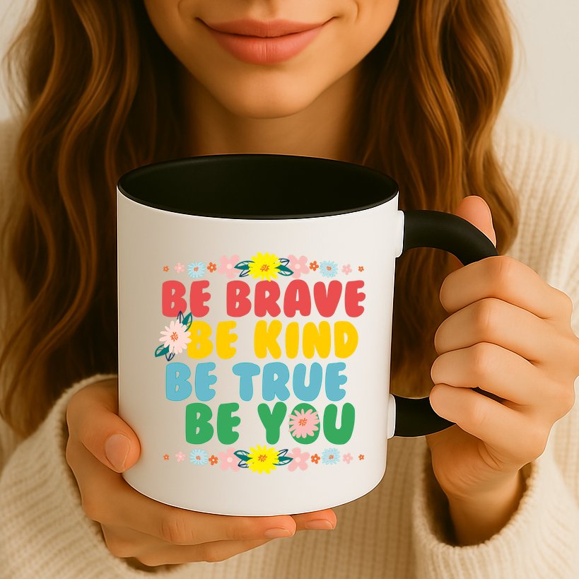 Be Brave Be Kind Be True Be You Mug