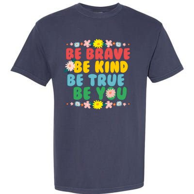 Be Brave Be Kind Be True Be You Garment-Dyed Heavyweight T-Shirt