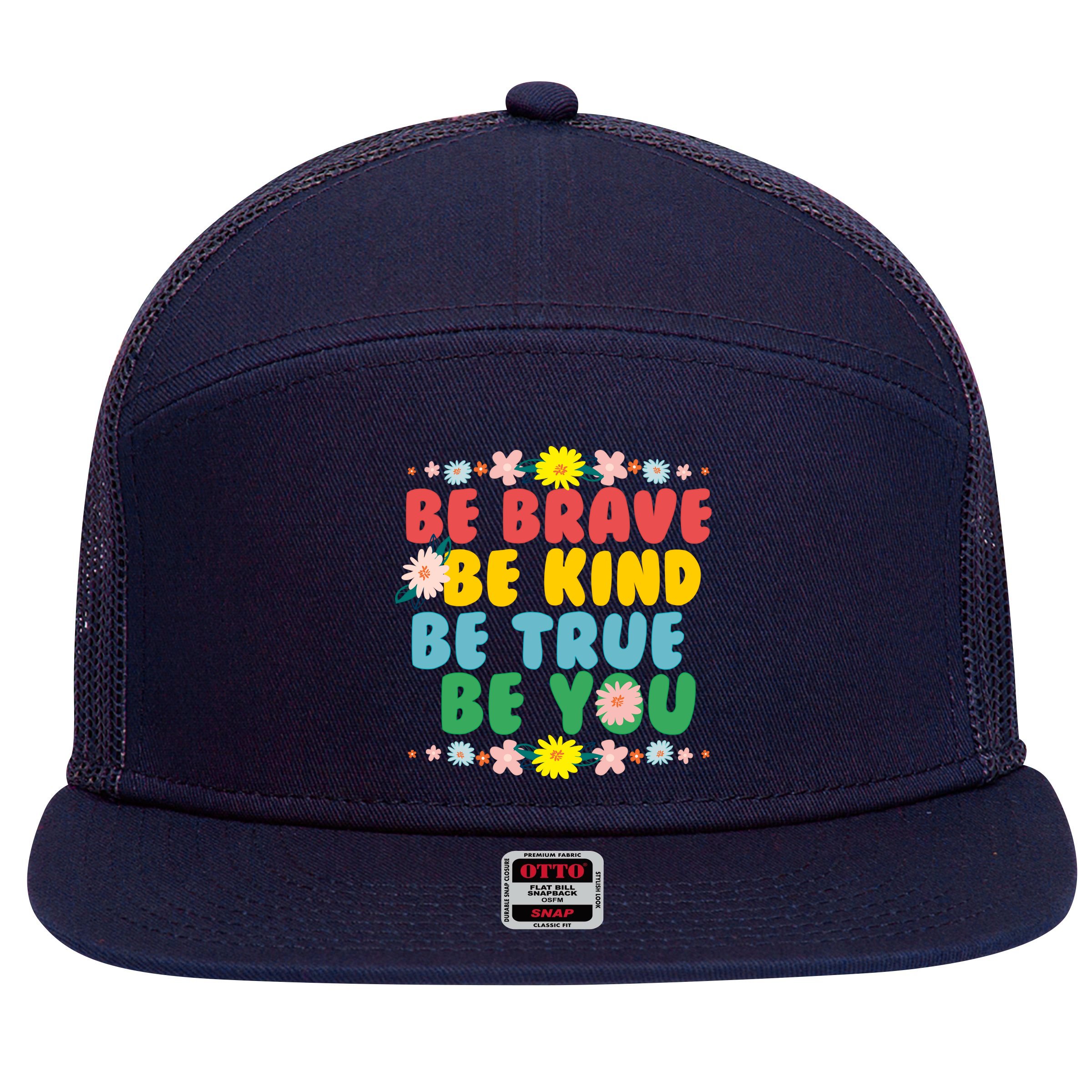 Be Brave Be Kind Be True Be You 7 Panel Mesh Trucker Snapback Hat