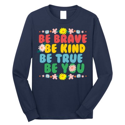 Be Brave Be Kind Be True Be You Long Sleeve Shirt
