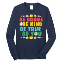 Be Brave Be Kind Be True Be You Long Sleeve Shirt