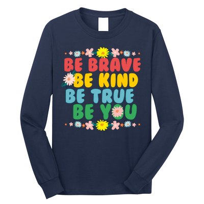 Be Brave Be Kind Be True Be You Long Sleeve Shirt