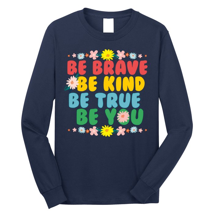 Be Brave Be Kind Be True Be You Long Sleeve Shirt