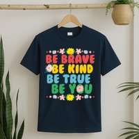 Be Brave Be Kind Be True Be You T-Shirt